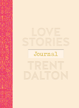 Love Stories Journal: A gorgeous guided keepsake based on Trent Dalton's beloved bestselling book, Love Stories