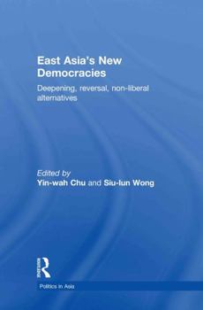 Hardcover East Asia's New Democracies: Deepening, Reversal, Non-liberal Alternatives Book