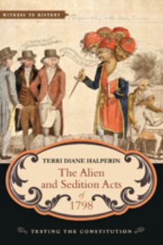 The Alien and Sedition Acts of 1798: Testing the Constitution - Book  of the Witness to History
