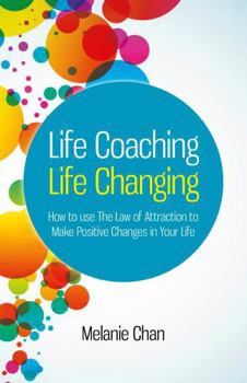 Paperback Life Coaching -- Life Changing: How to Use the Law of Attraction to Make Positive Changes in Your Life Book