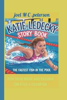 Katie Ledecky story Book (The Fastest Fish in the Pool): How Hard Work and Passion Created a Champion