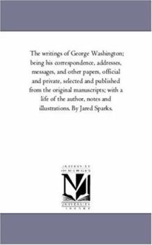 The Writings of George Washington; Being His Correspondence, Addresses, Messages, and Other Papers, Official and Private; Volume 3