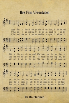 Paperback How Firm A Foundation Hymn To Do Planner: 6x9 Hymnal Sheet Music Journal With 120 Checklist Pages, Christian Song Lyric Planning Notebook, Rustic Insp Book