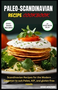 Paperback Paleo-Scandinavian Recipe Cookbook: Scandinavian Recipes for the Modern Caveman to suit Paleo, AIP, and gluten-free needs Book