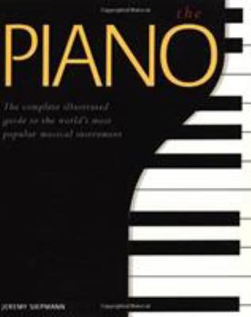 Paperback The Piano: A Complete Illustrated Guide to the World's Most Popular Musical Instrument Book