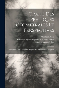 Paperback Traite&#769; des pratiques geometrales et perspectives: Enseigne&#769;es dans l'Academie royale de la peinture et sculpture [French] Book