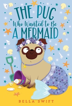 The Pug Who Wanted to Be a Mermaid - Book #5 of the Pug Who Wanted to Be