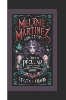 Paperback Melanie Martinez Biography: The Poet of the Peculiar, A Deep Dive Into Her Cinematic and Musical Realms Book