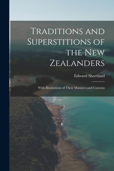 Paperback Traditions and Superstitions of the New Zealanders: With Illustrations of Their Manners and Customs Book