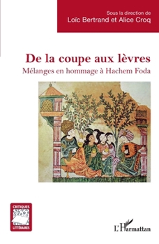 De la coupe aux lèvres: Mélanges en hommage à Hachem Foda (Critiques Littéraires) (French Edition)