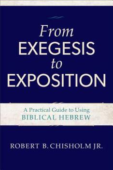 Paperback From Exegesis to Exposition: A Practical Guide to Using Biblical Hebrew Book