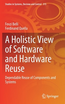 Hardcover A Holistic View of Software and Hardware Reuse: Dependable Reuse of Components and Systems Book