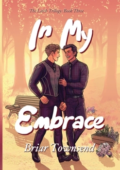Paperback In My Embrace: The Latch Trilogy: Book Three Book