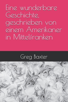 Paperback Eine wunderbare Geschichte, geschrieben von einem Amerikaner in Mittelfranken [German] Book