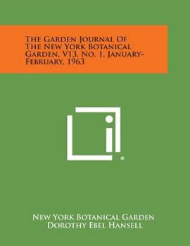 Paperback The Garden Journal of the New York Botanical Garden, V13, No. 1, January-February, 1963 Book