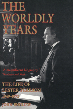 Paperback The Worldly Years: The Life of Lester B. Pearson, 1949-1972 Book