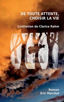 Paperback De toute attente, choisir la vie: L'initiation de Clarice Rahm [French] Book