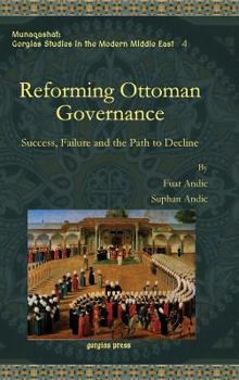 Reforming Ottoman Governance: Success, Failure and the Path to Decline - Book  of the Munaqashat: Gorgias Studies in the Modern Middle East