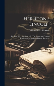 Hardcover Herndon's Lincoln: The True Story of a Great Life: The History and Personal Recollections of Abraham Lincoln [excerpts] Book