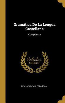 Hardcover Gramática De La Lengua Castellana: Compuesta [Spanish] Book