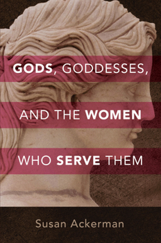 Hardcover Gods, Goddesses, and the Women Who Serve Them Book