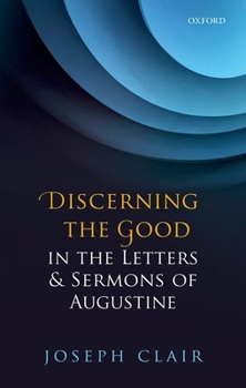 Hardcover Discerning the Good in the Letters & Sermons of Augustine Book