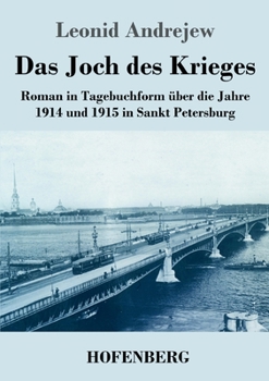 Paperback Das Joch des Krieges: Roman in Tagebuchform über die Jahre 1914 und 1915 in Sankt Petersburg [German] Book