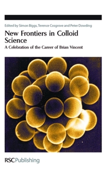 New Frontiers in Colloid Science: A Celebration of the Career of Brian Vincent (Special Publications)