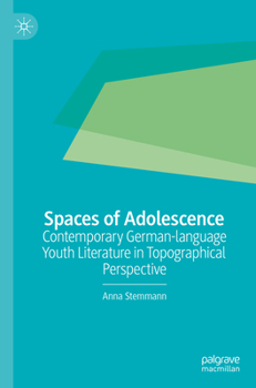 Paperback Spaces of Adolescence: Contemporary German-Language Youth Literature in Topographical Perspective Book