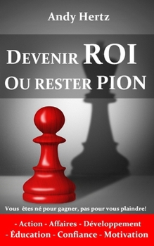 Paperback Devenir Roi Ou Rester Pion: Vous êtes né pour gagner, pas pour vous plaindre! [French] Book