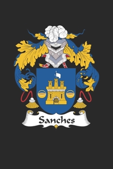 Paperback Sanches: Sanches Coat of Arms and Family Crest Notebook Journal (6 x 9 - 100 pages) Book
