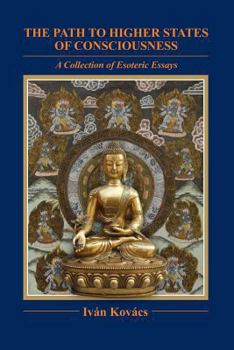 Paperback The Path to Higher States of Consciousness: A Collection of Esoteric Essays Book