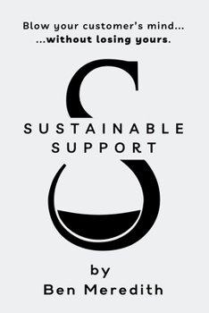 Paperback Sustainable Support: Blow Your Customer's Mind Without Losing Yours Book