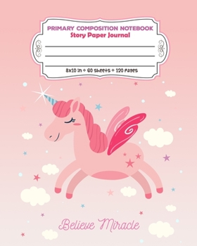 Paperback Primary Composition Notebook Story Paper Journal Believe Miracle: Full Page Handwriting Practice With Dashed Midline (Unicorn Series) Book