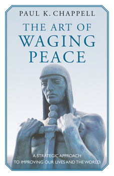 Paperback The Art of Waging Peace: A Strategic Approach to Improving Our Lives and the World Book