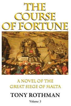 Paperback The Course of Fortune-A Novel of the Great Siege of Malta Vol. 3 Book