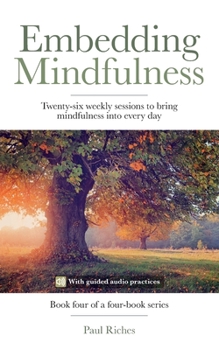 Paperback Embedding Mindfulness: Twenty-six weekly sessions to bring mindfulness into every day Book