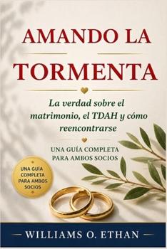 AMANDO LA TORMENTA: La verdad sobre el matrimonio, el TDAH y cómo reencontrarse. Una guía completa para ambos socios (Spanish Edition)