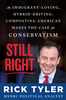 Hardcover Still Right: An Immigrant-Loving, Hybrid-Driving, Composting American Makes the Case for Conservatism Book