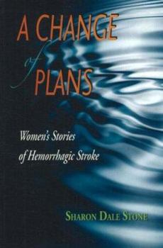 Paperback A Change of Plans: Women's Stories of Hemorrhagic Stroke Book