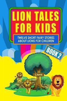Paperback Lion Tales for Kids - Book 2: Twelve Short Fairy Stories for Children (Illustrated) Book
