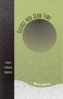 Hardcover Silence and Slow Time: Studies in Musical Narrative Book
