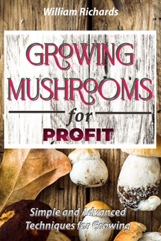 Paperback GROWING MUSHROOMS for PROFIT - Simple and Advanced Techniques for Growing Book