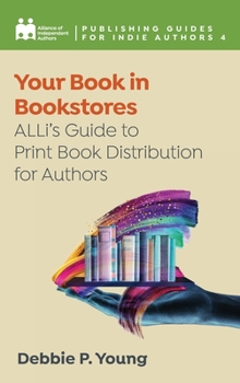 Hardcover Your Book in Bookstores: ALLi's Guide to Print Book Distribution for Authors Book