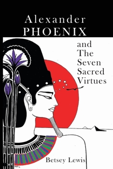 Paperback Alexander Phoenix and The Seven Sacred Virtues Book