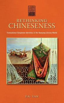 Hardcover Rethinking Chineseness: Translational Sinophone Identities in the Nanyang Literary World Book
