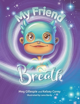 Paperback My Friend Breath: Change Your Breath. Change Your Emotion - Mindful Breathing for Kids 3 - 8+ Book