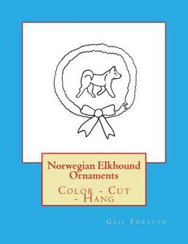 Paperback Norwegian Elkhound Ornaments: Color - Cut - Hang Book