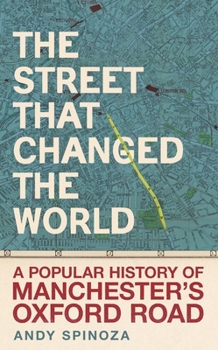 The street that changed the world: A popular history of Manchester's Oxford Road