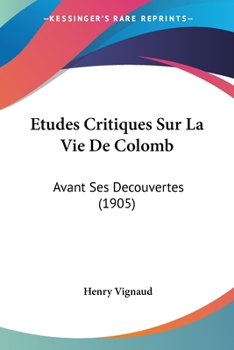 Paperback Etudes Critiques Sur La Vie De Colomb: Avant Ses Decouvertes (1905) [French] Book